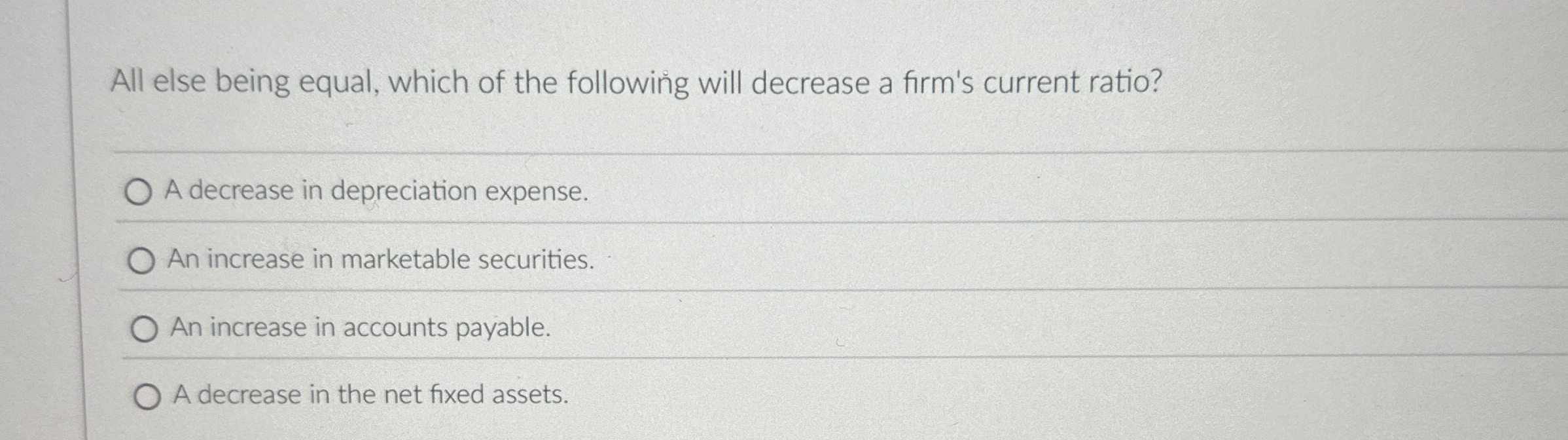  All else being equal, which of the following will decrease a