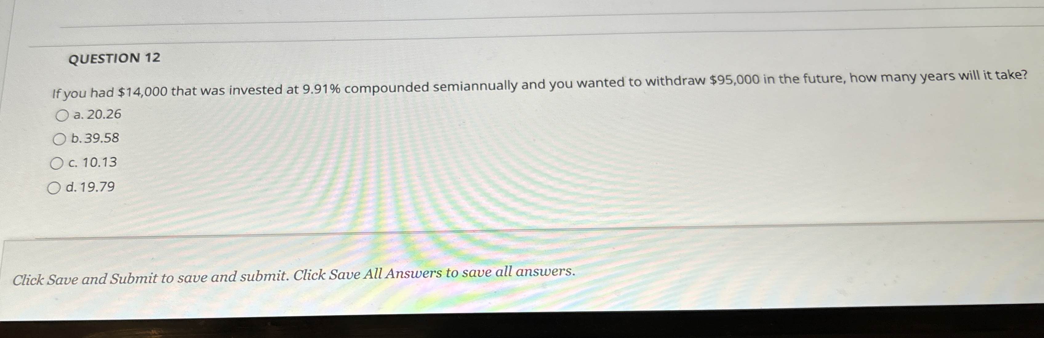  QUESTION 12 If you had $14,000 that was invested at 9.91%