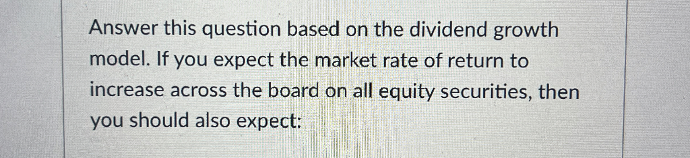  Answer this question based on the dividend growth model. If you