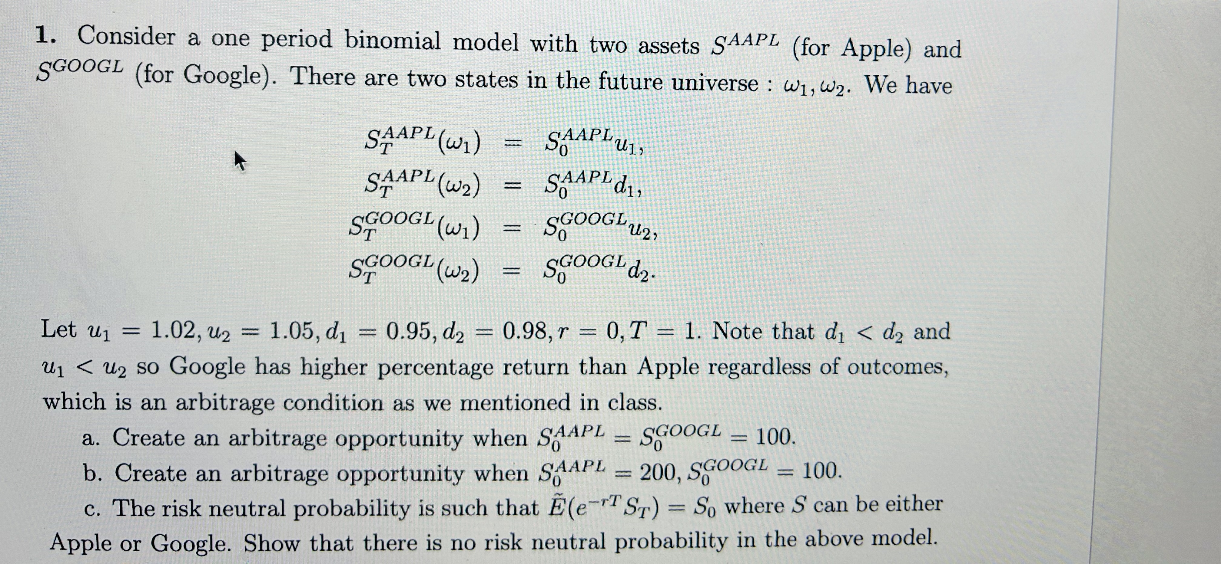  Consider a one period binomial model with two assets SAAPL(for Apple)