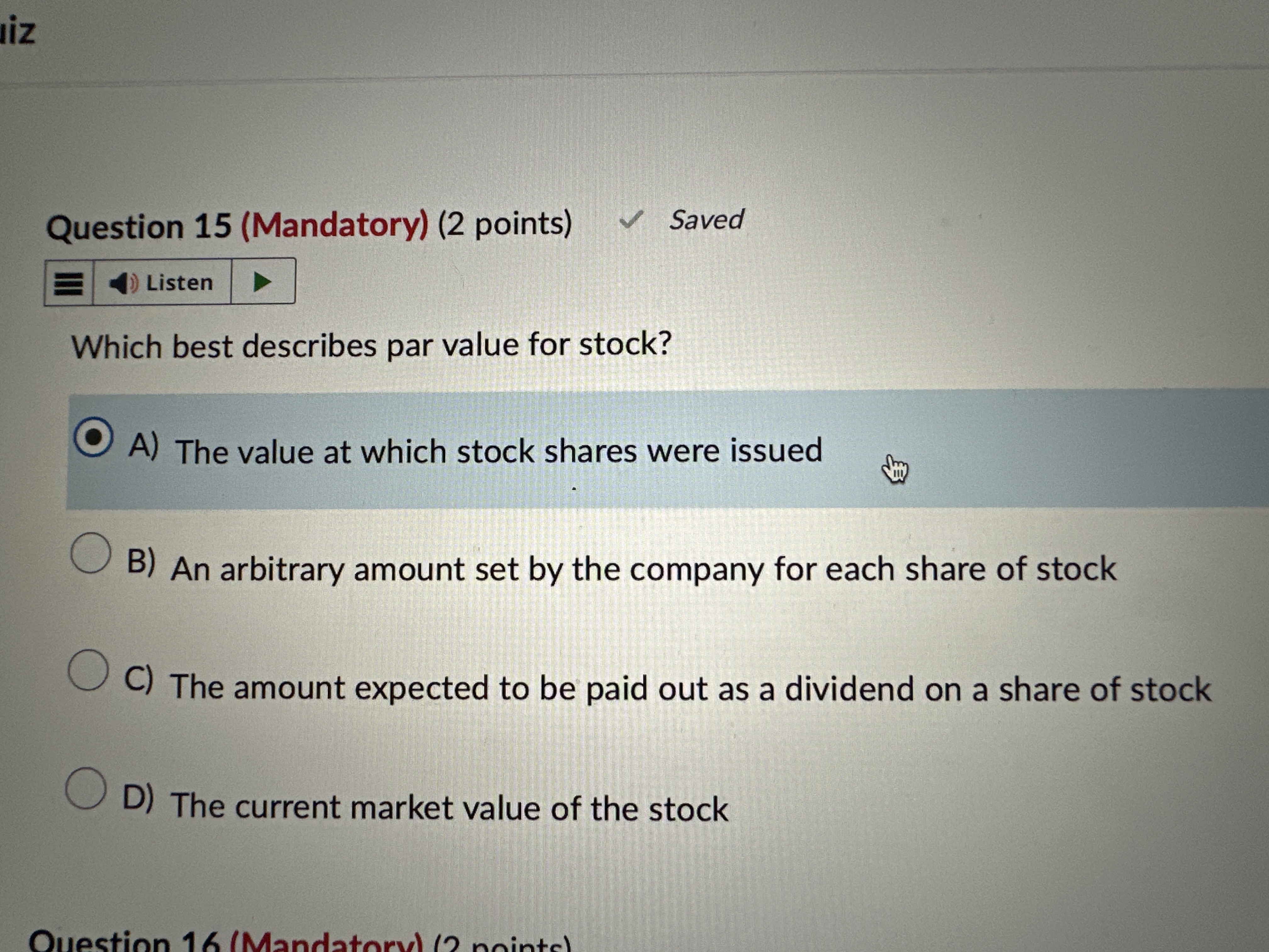  Question 15(Mandatory)(2 points) Which best describes par value for stock?A) The