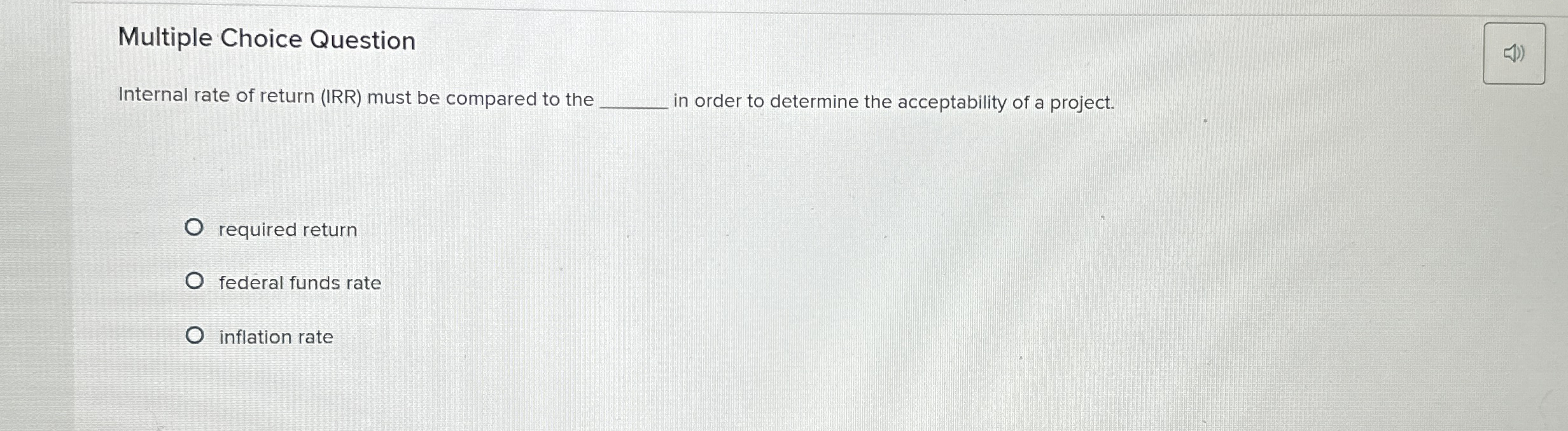  Multiple Choice Question Internal rate of return (IRR) must be compared