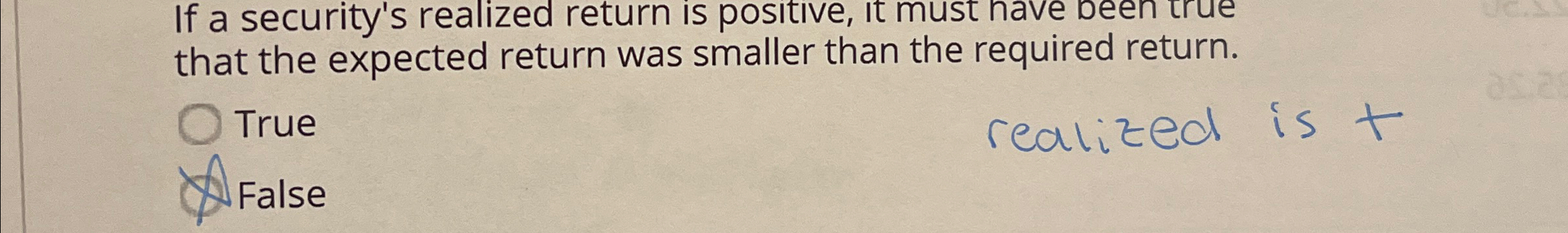  If a security's realized return is positive, it must have been