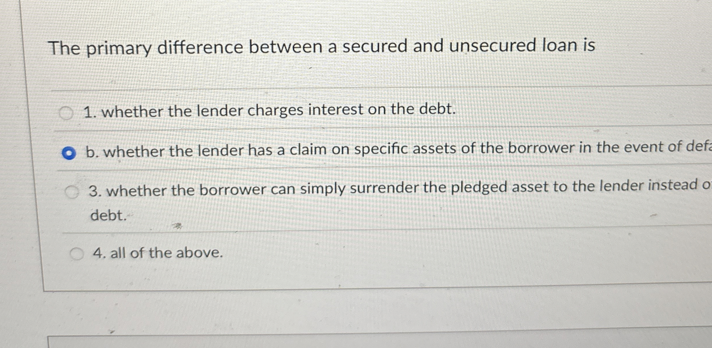 The primary difference between a secured and unsecured loan is whether