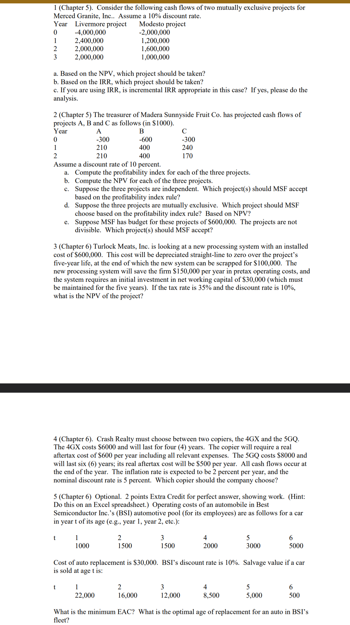  1(Chapter 5). Consider the following cash flows of two mutually exclusive