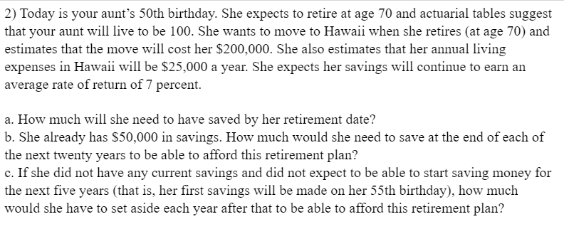  ****PLEASE USE EXCEL**** Today is your aunt's 50 th birthday. She