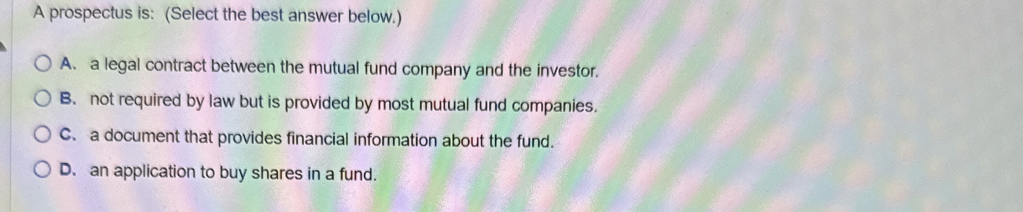  A prospectus is: (Select the best answer below.) A. a legal