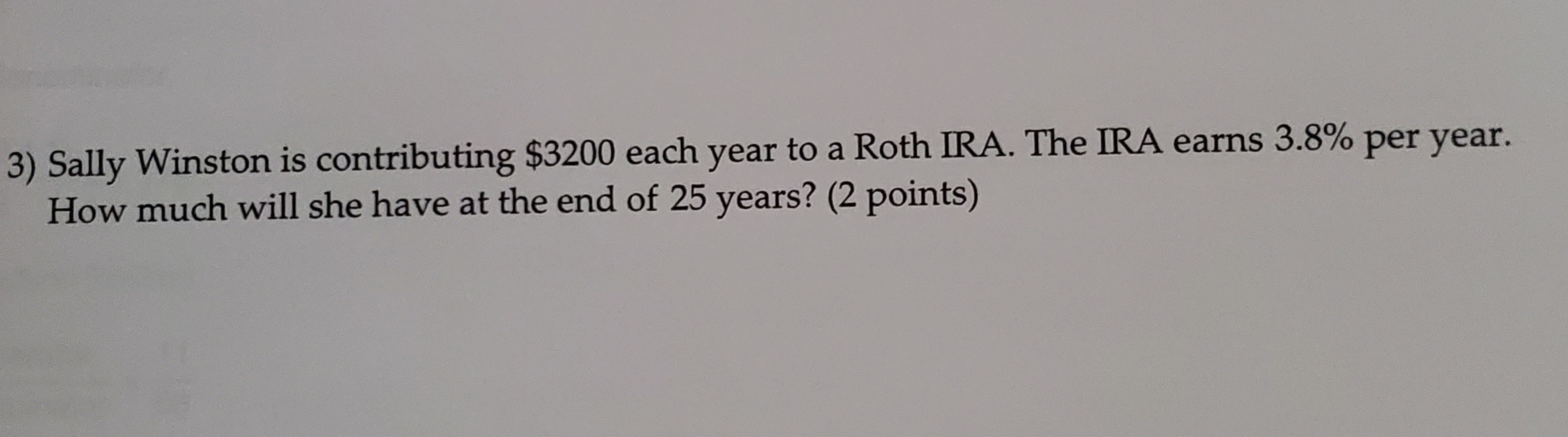  Sally Winston is contributing $3200 each year to a Roth IRA.
