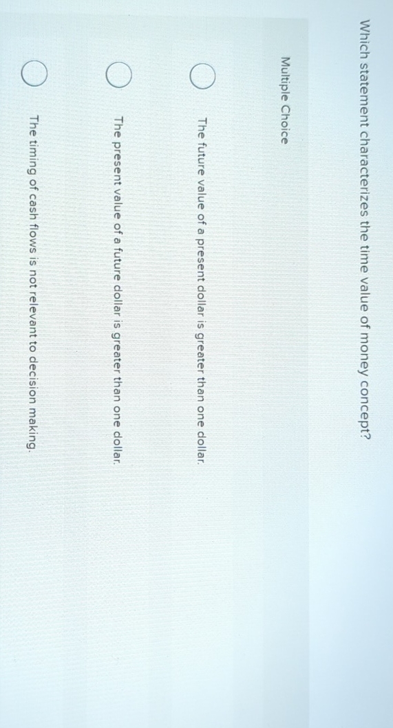  Which statement characterizes the time value of money concept? Multiple Choice
