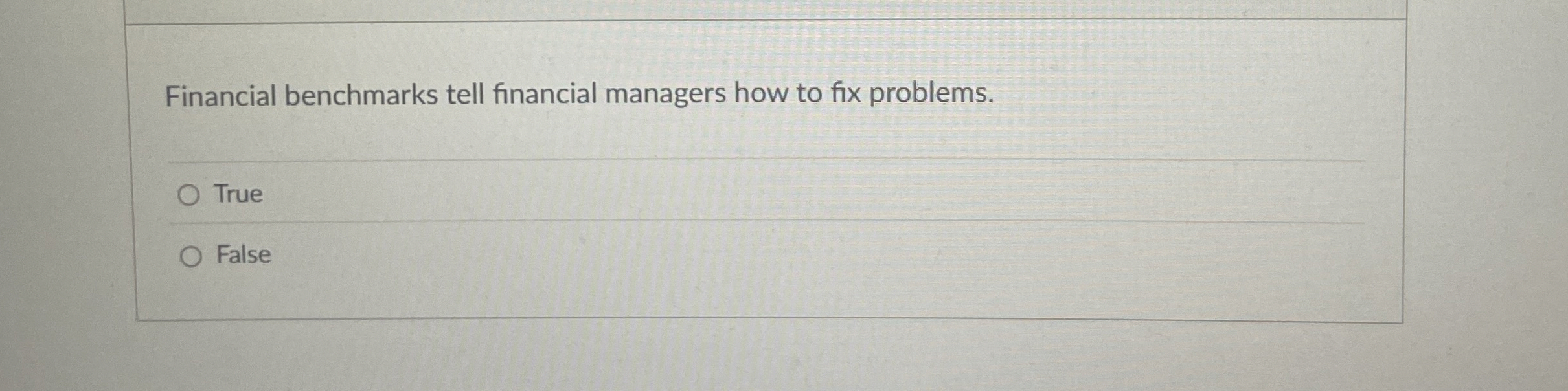  Financial benchmarks tell financial managers how to fix problems. True False