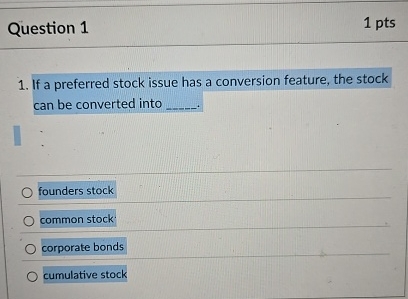  Question 1 If a preferred stock issue has a conversion feature,