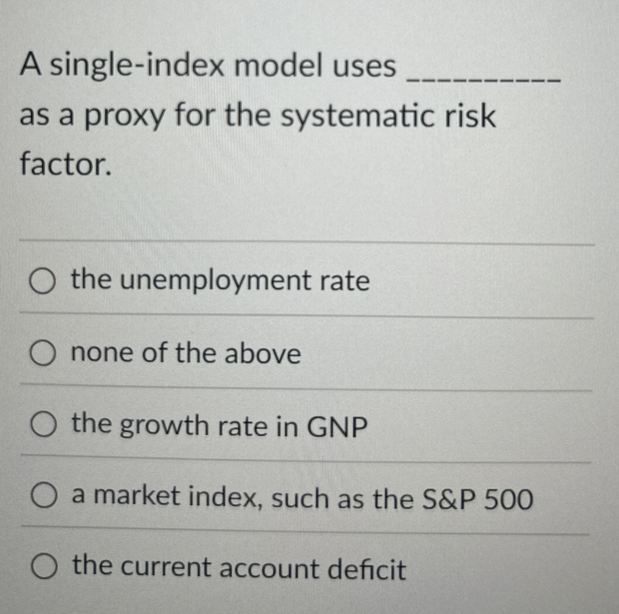  A single-index model uses as a proxy for the systematic risk