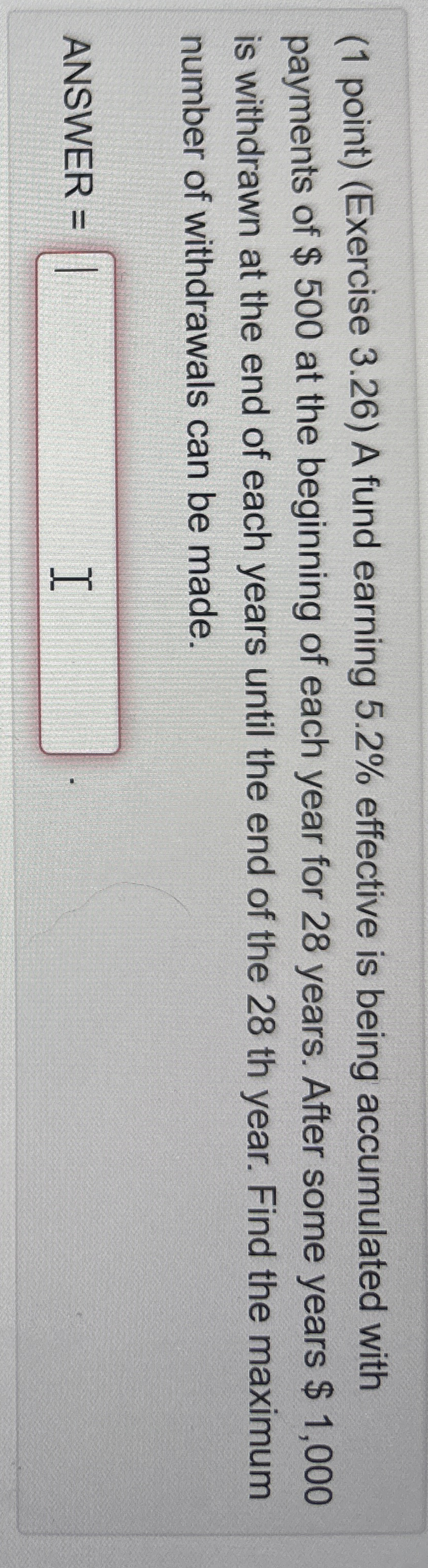  (1 point)(Exercise 3.26) A fund earning 5.2% effective is being accumulated