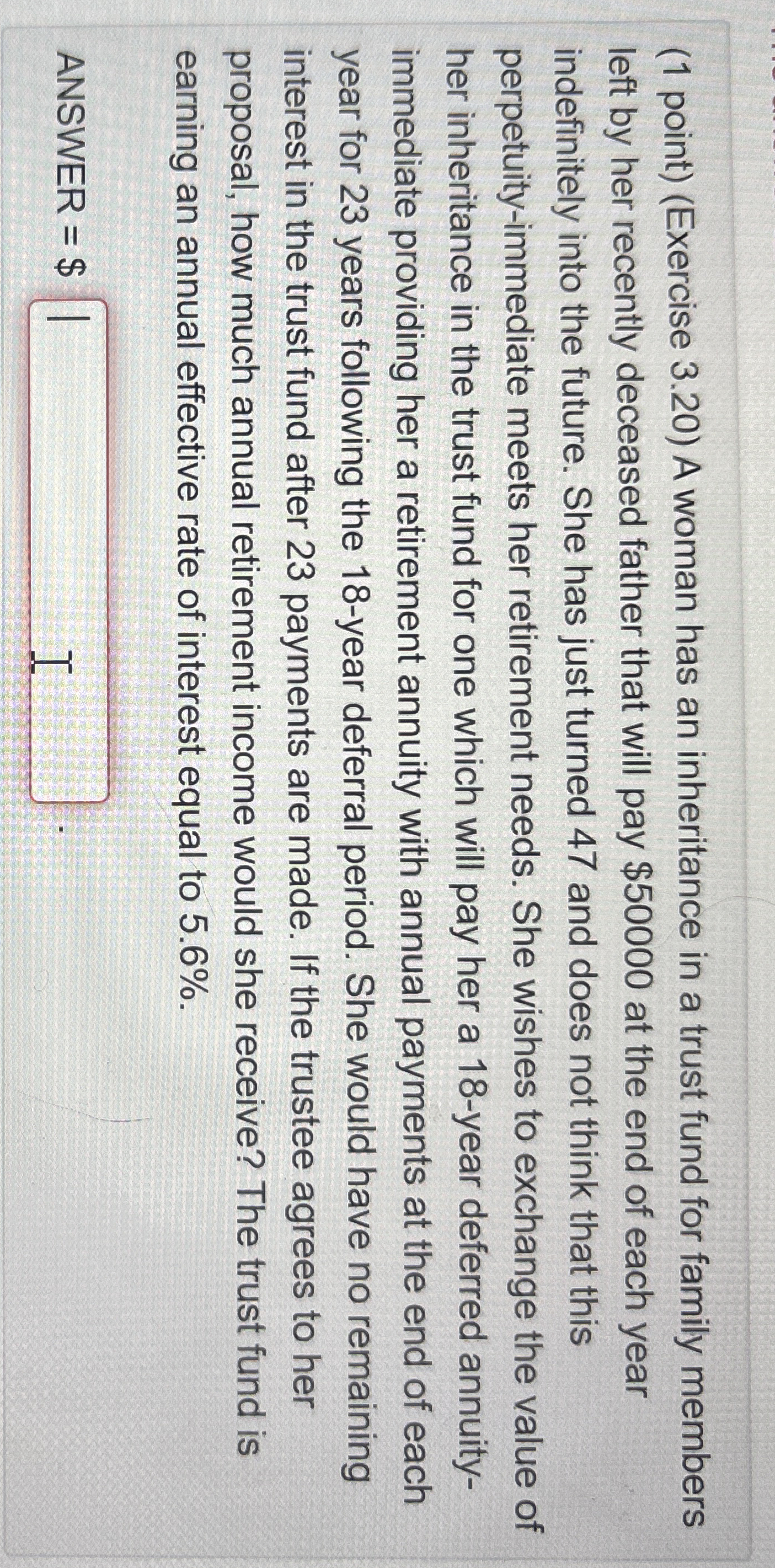  (1 point)(Exercise 3.20) A woman has an inheritance in a trust