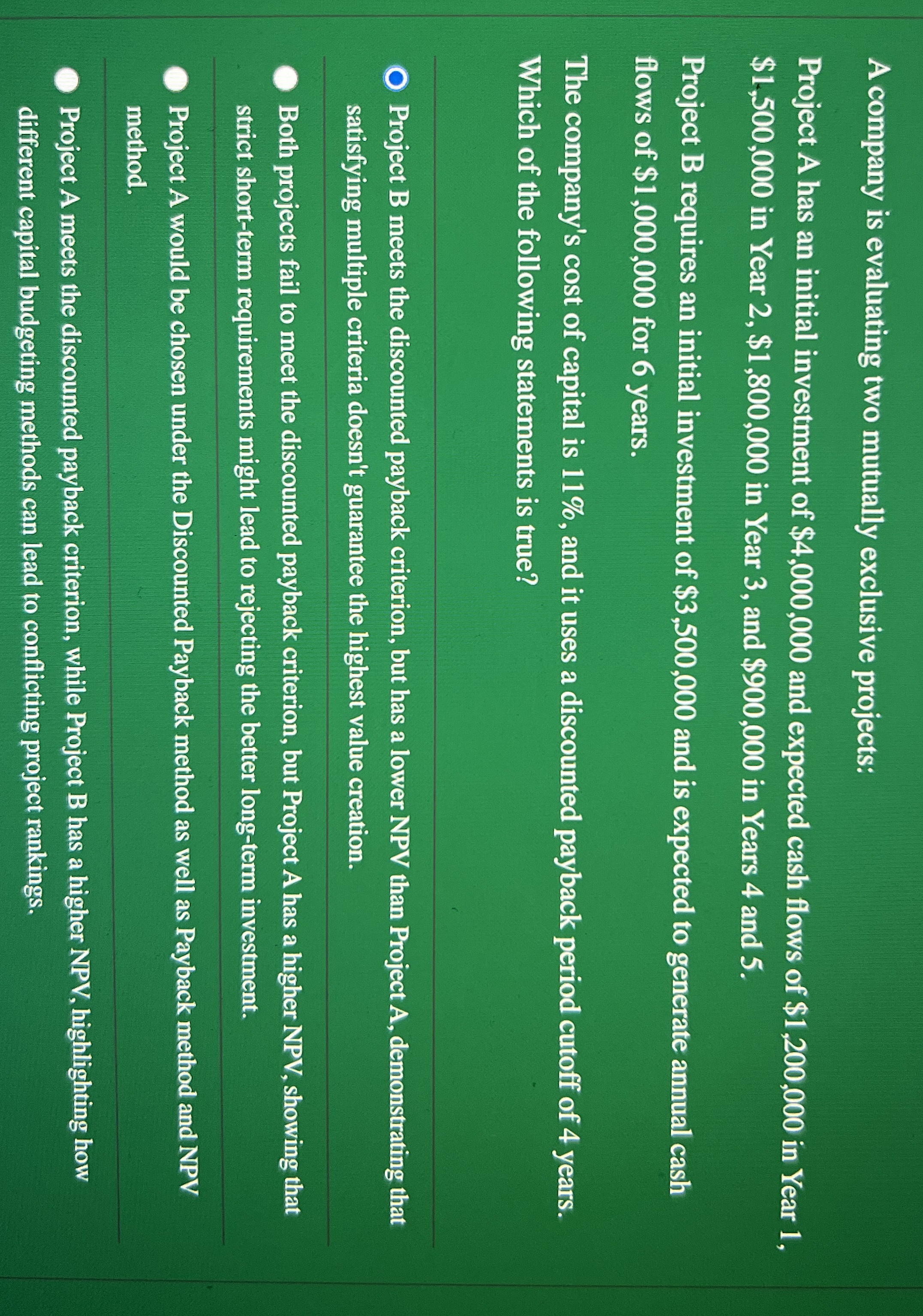  A company is evaluating two mutually exclusive projects: Project A has