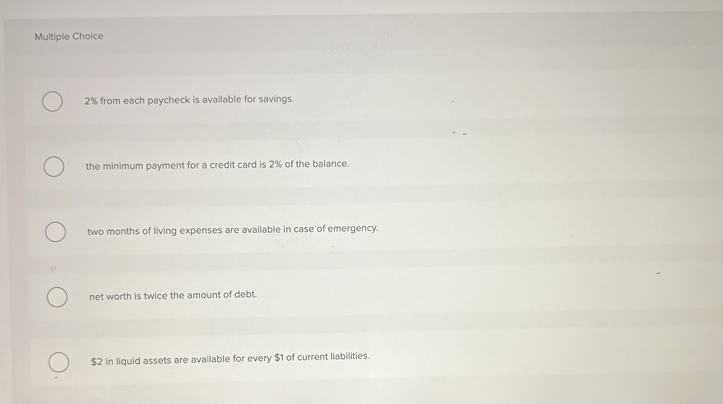  Multiple Choice 2% from each paycheck is available for savings. the