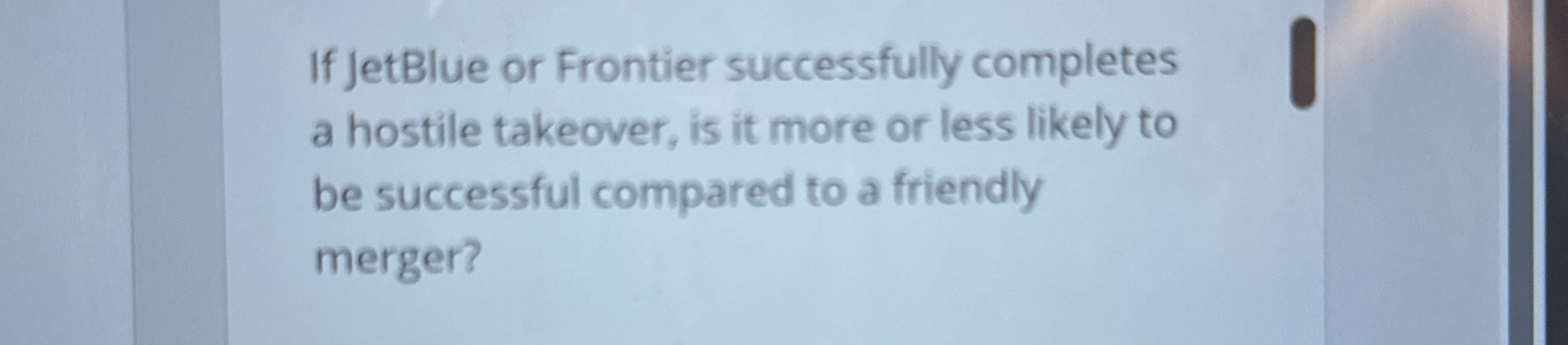  If JetBlue or Frontier successfully completes a hostile takeover, is it