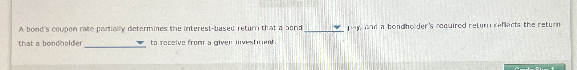  A bond's coupon rate partially determines the interest-based return that a