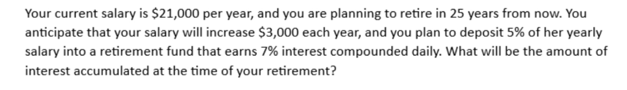  Your current salary is $21,000 per year, and you are planning
