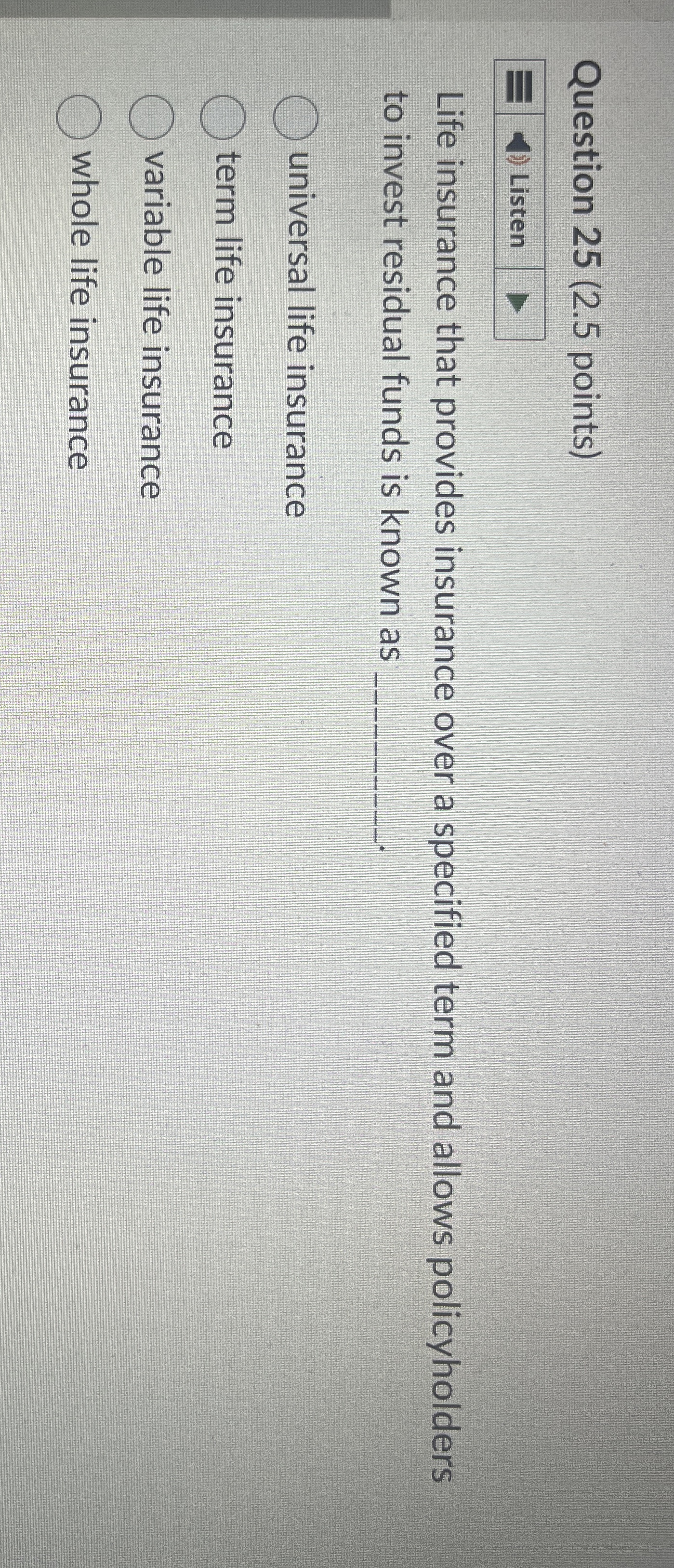  Question 25(2.5 points) Life insurance that provides insurance over a specified