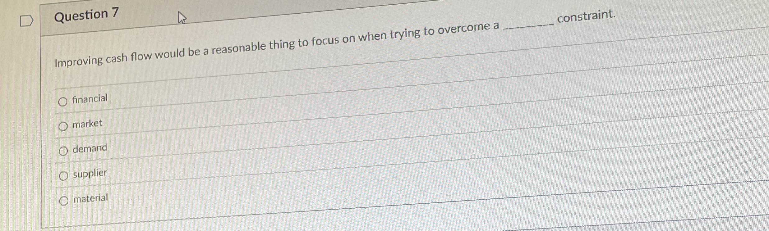  Question 7 Improving cash flow would be a reasonable thing to