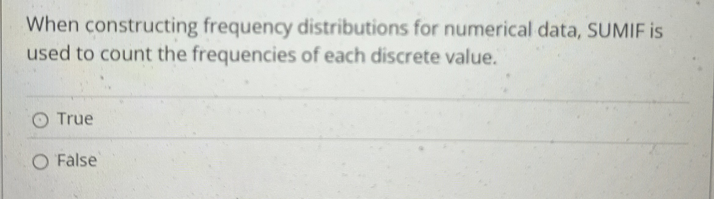  When constructing frequency distributions for numerical data, SUMIF is used to