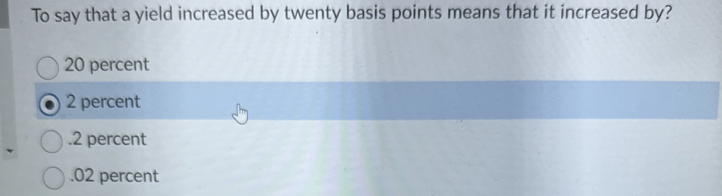  To say that a yield increased by twenty basis points means