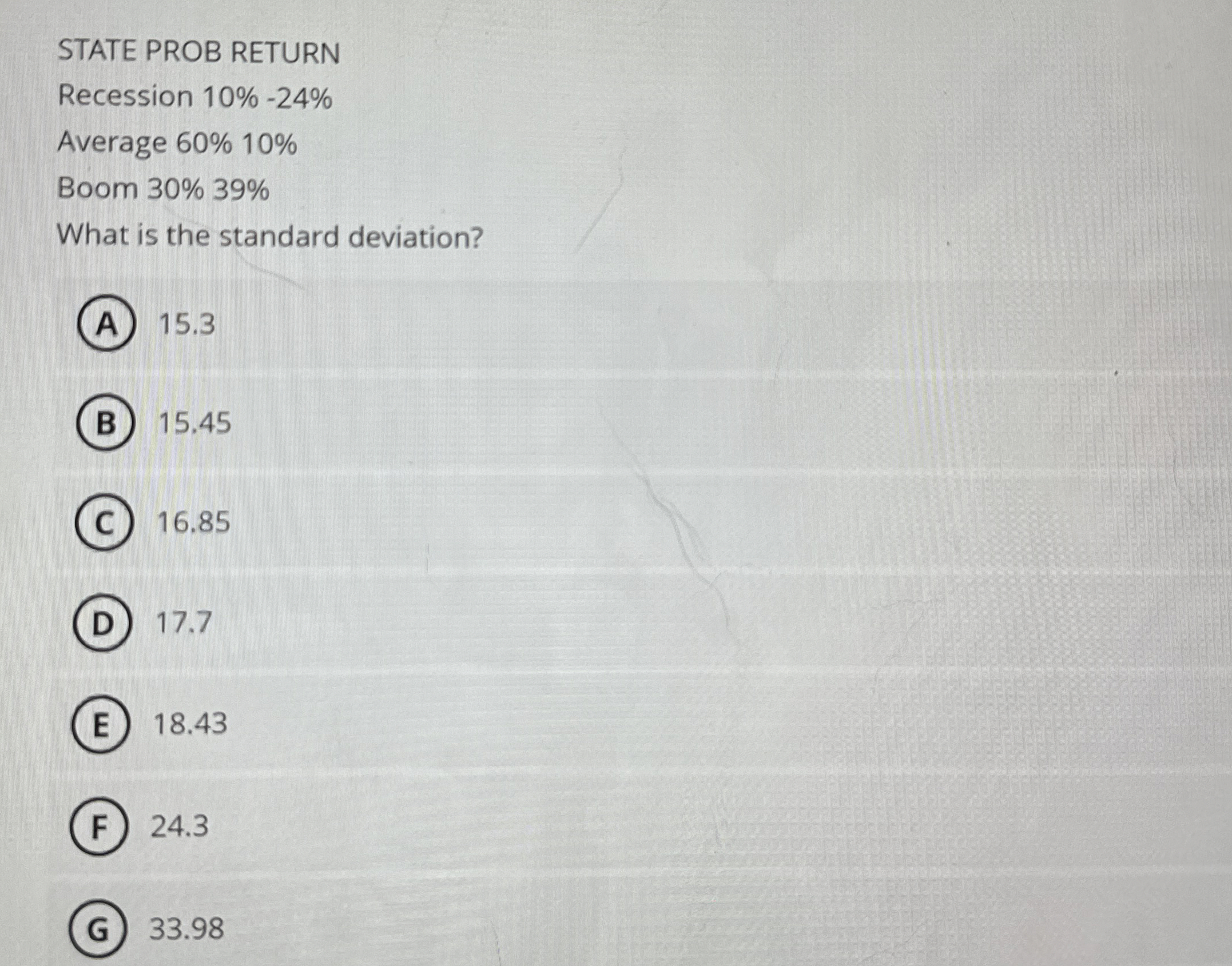  STATE PROB RETURN Recession 10%-24% Average 60%10% Boom 30%39% What is