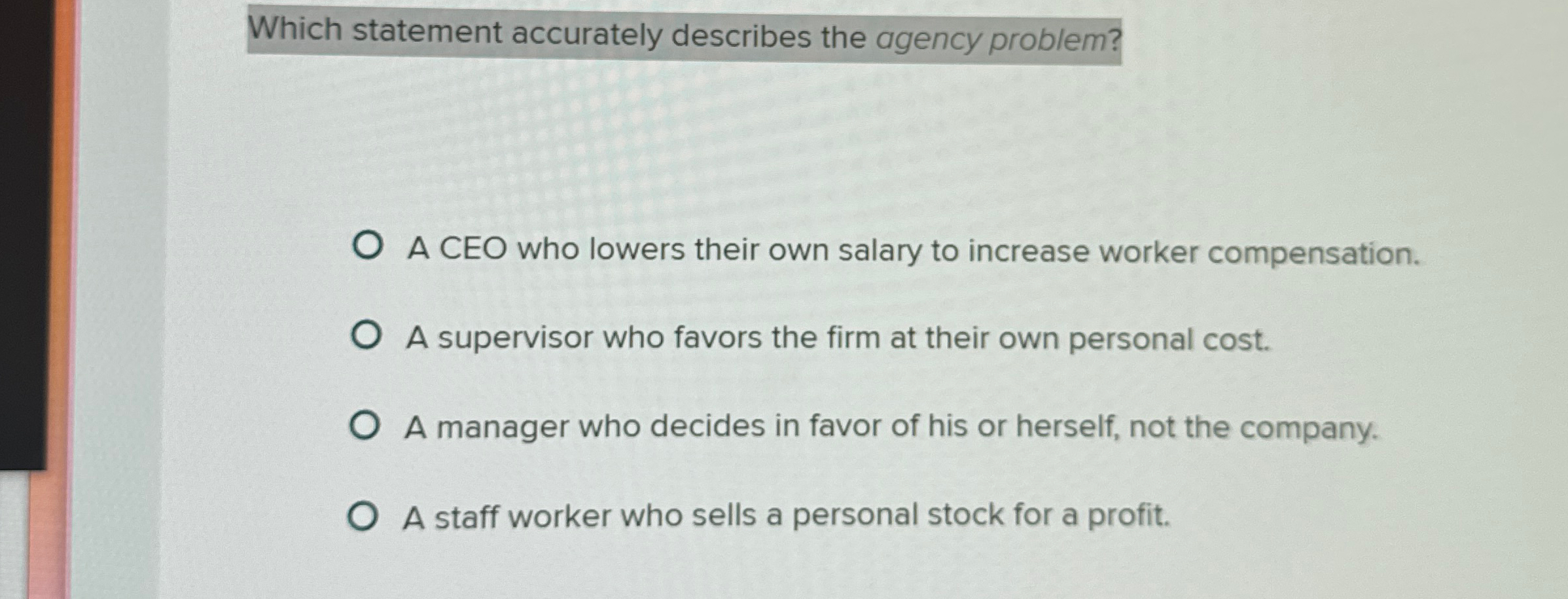  Which statement accurately describes the agency problem? A CEO who lowers