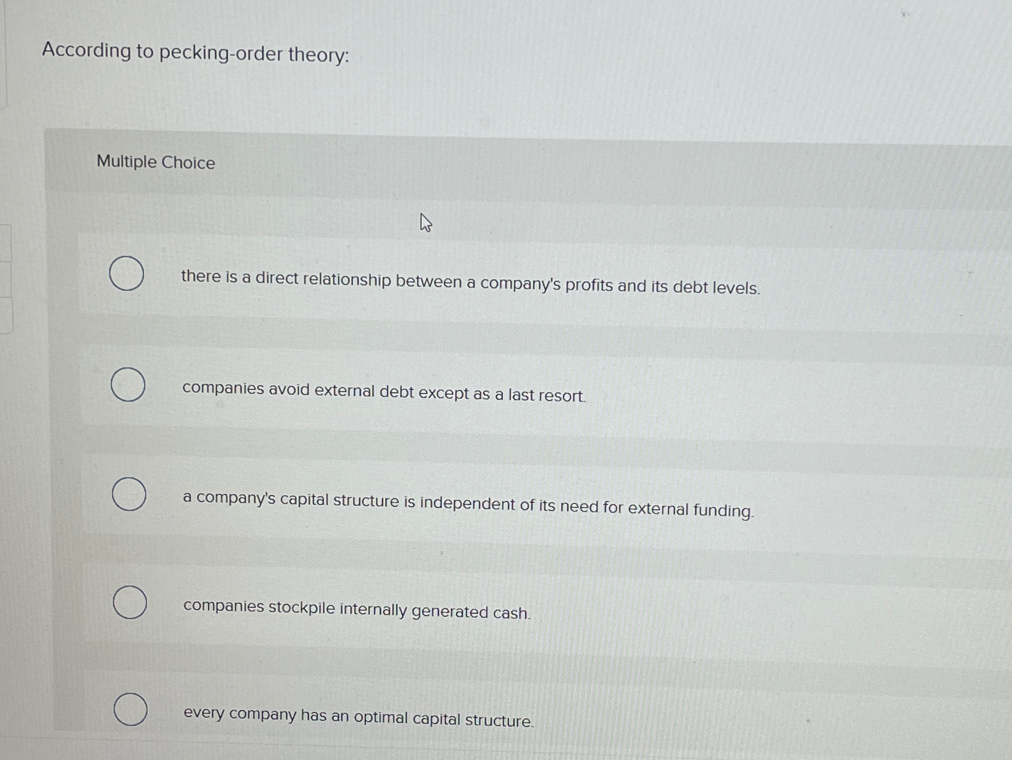  According to pecking-order theory: Multiple Choice there is a direct relationship