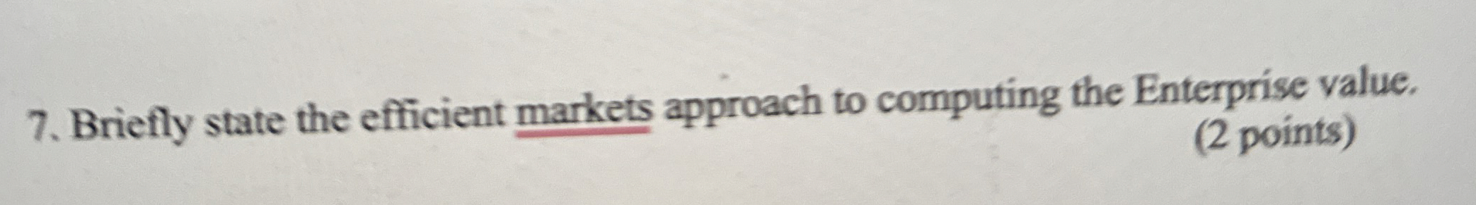  Briefly state the efficient markets approach to computing the Enterprise value.