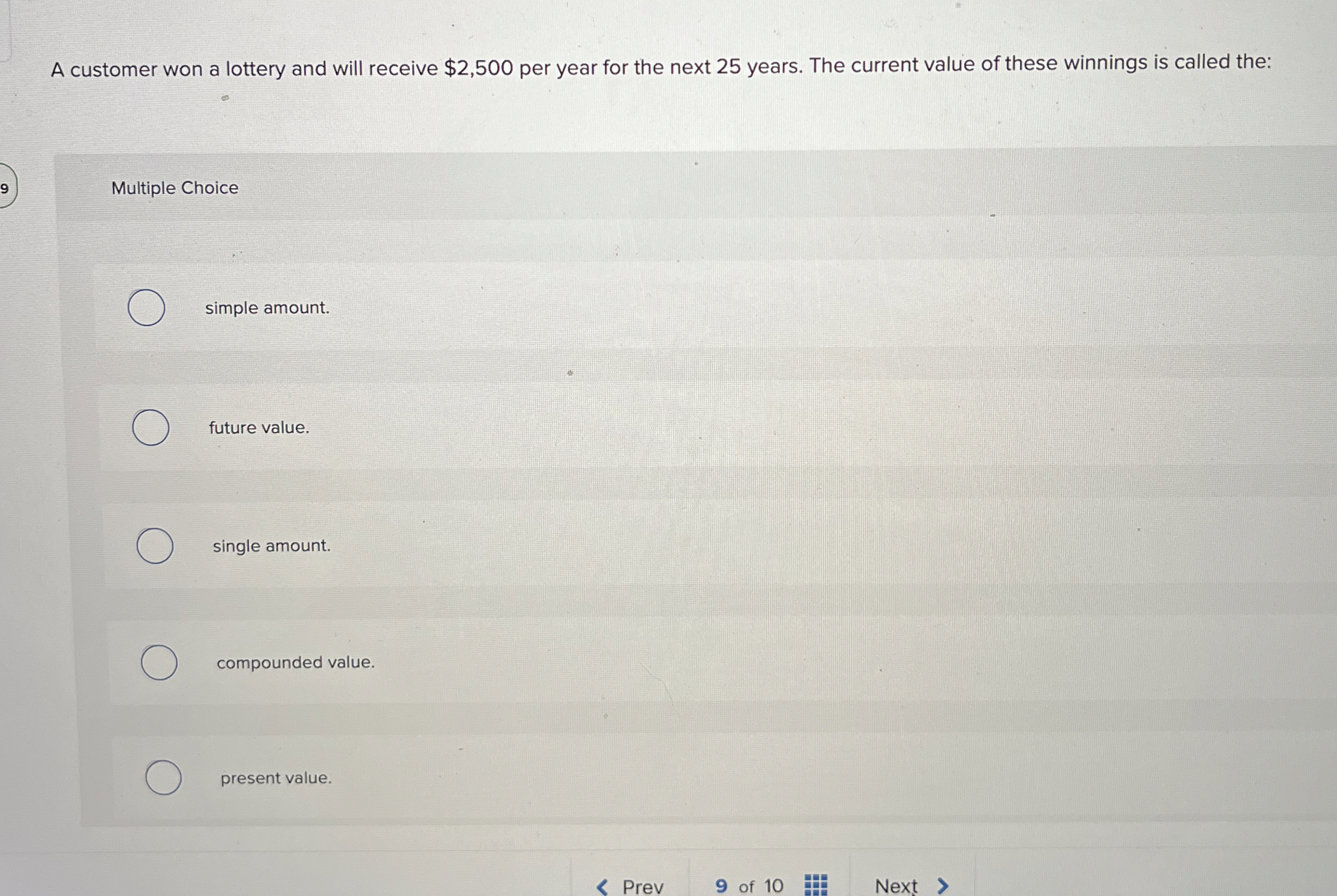  A customer won a lottery and will receive $2,500 per year