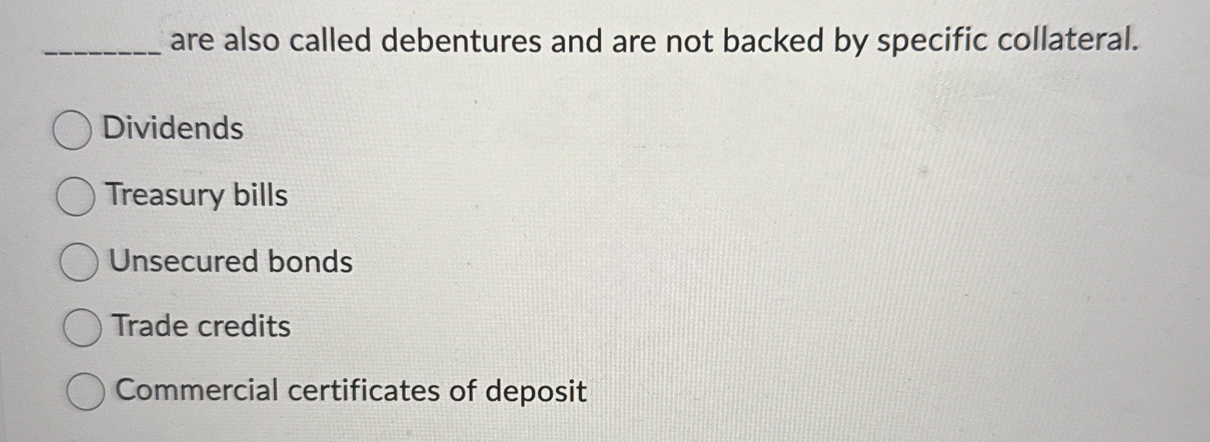  are also called debentures and are not backed by specific collateral.
