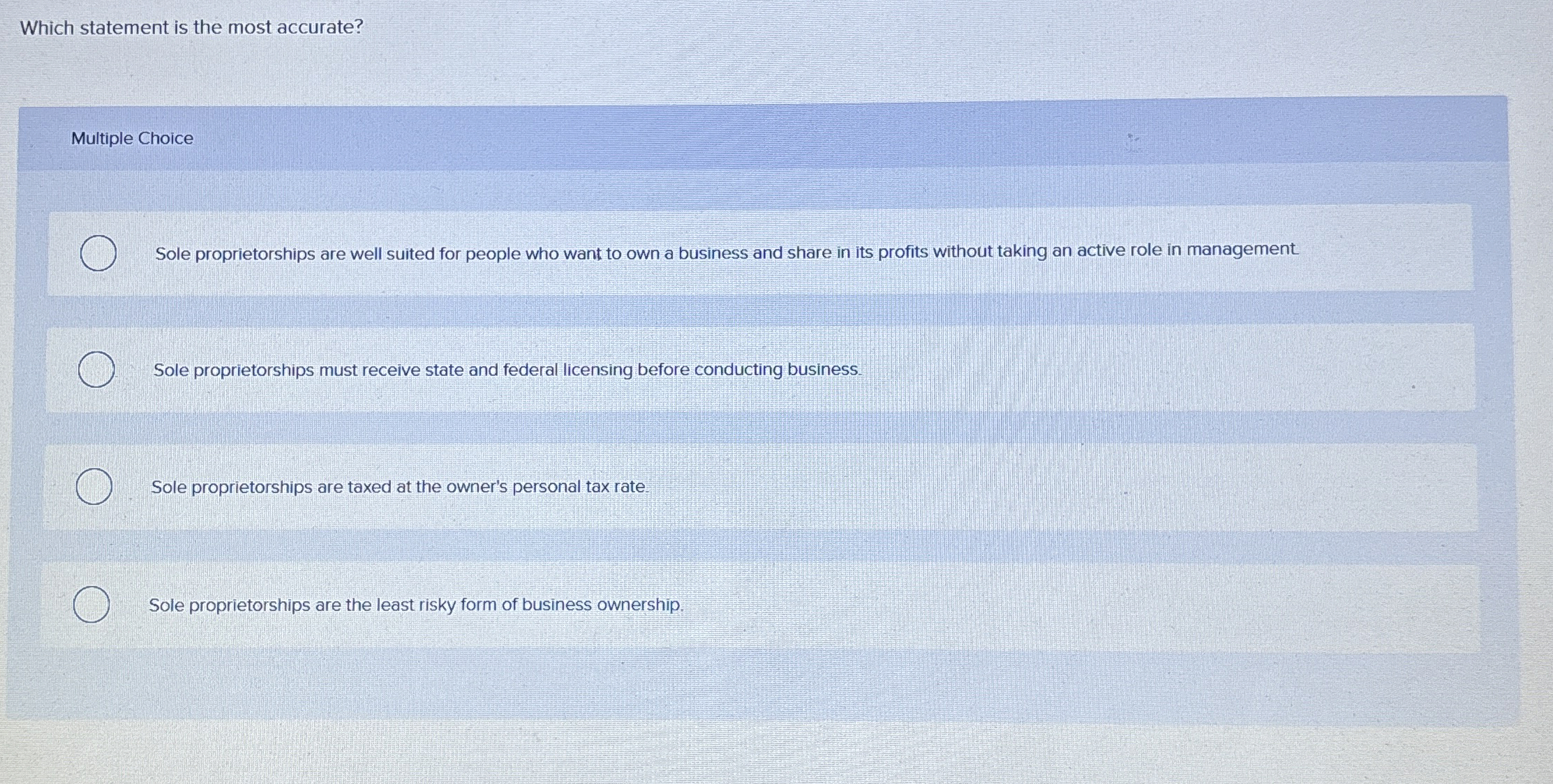  Which statement is the most accurate? Multiple Choice Sole proprietorships are