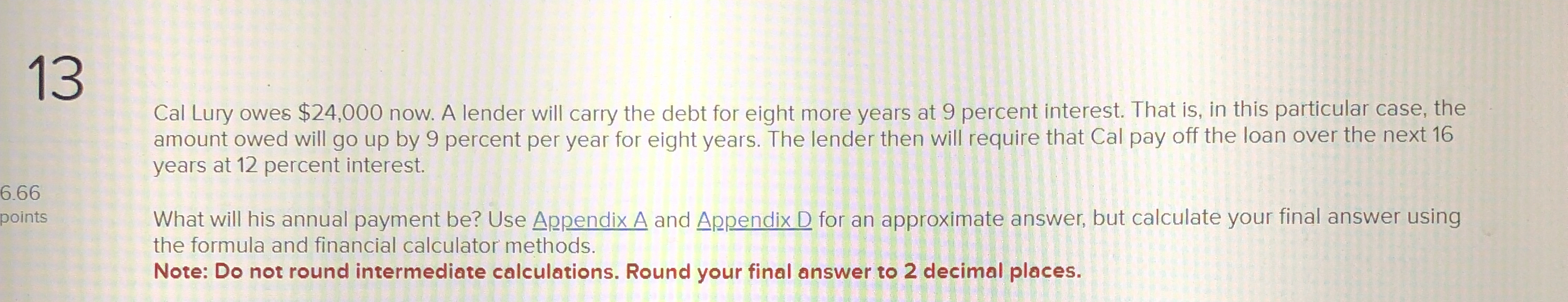  13 Cal Lury owes $24,000 now. A lender will carry the