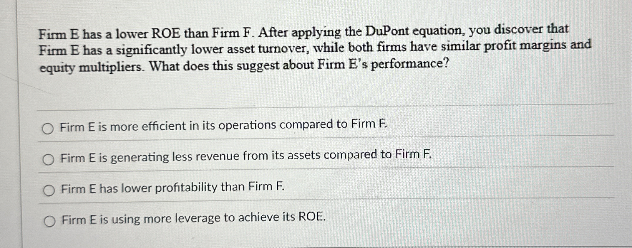  Firm E has a lower ROE than Firm F. After applying