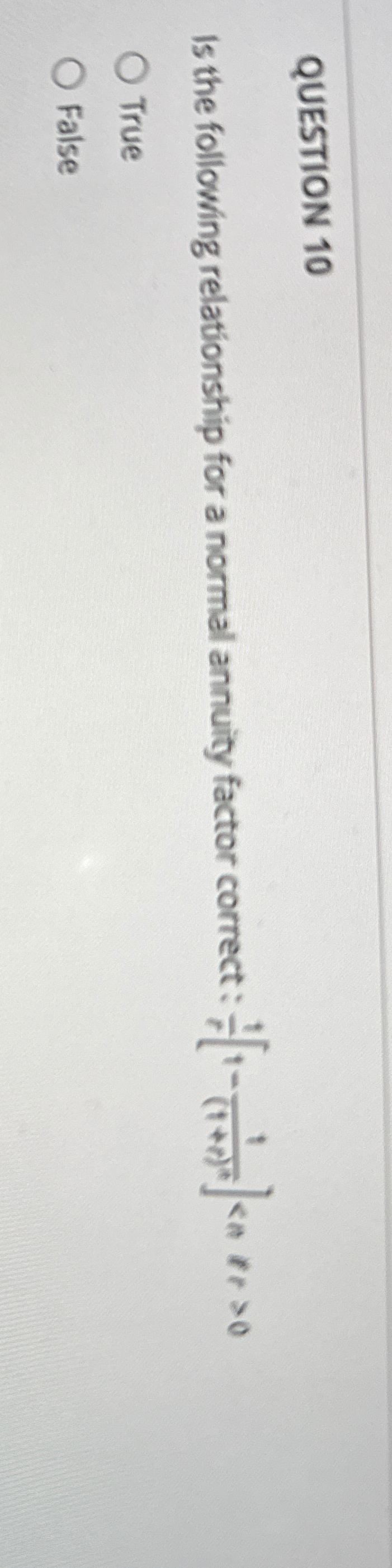  QUESTION 10 Is the following relationship for a normal annuity factor