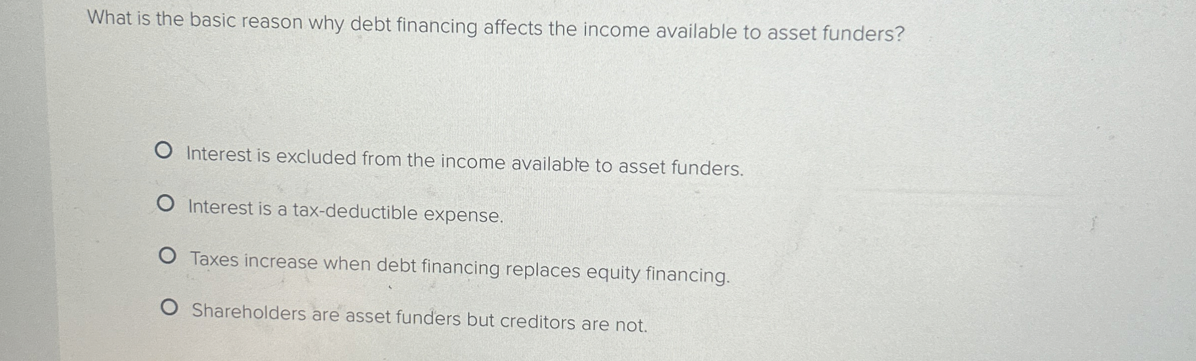  What is the basic reason why debt financing affects the income