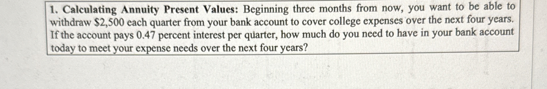  Calculating Annuity Present Values: Beginning three months from now, you want