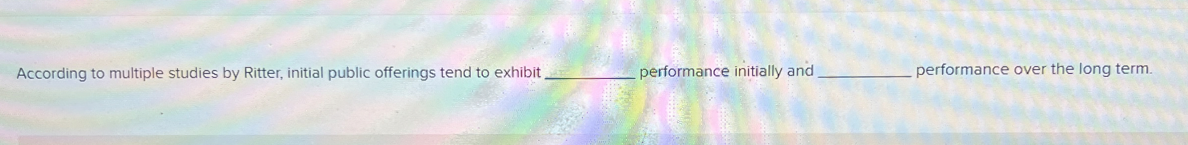  According to multiple studies by Ritter, initial public offerings tend to