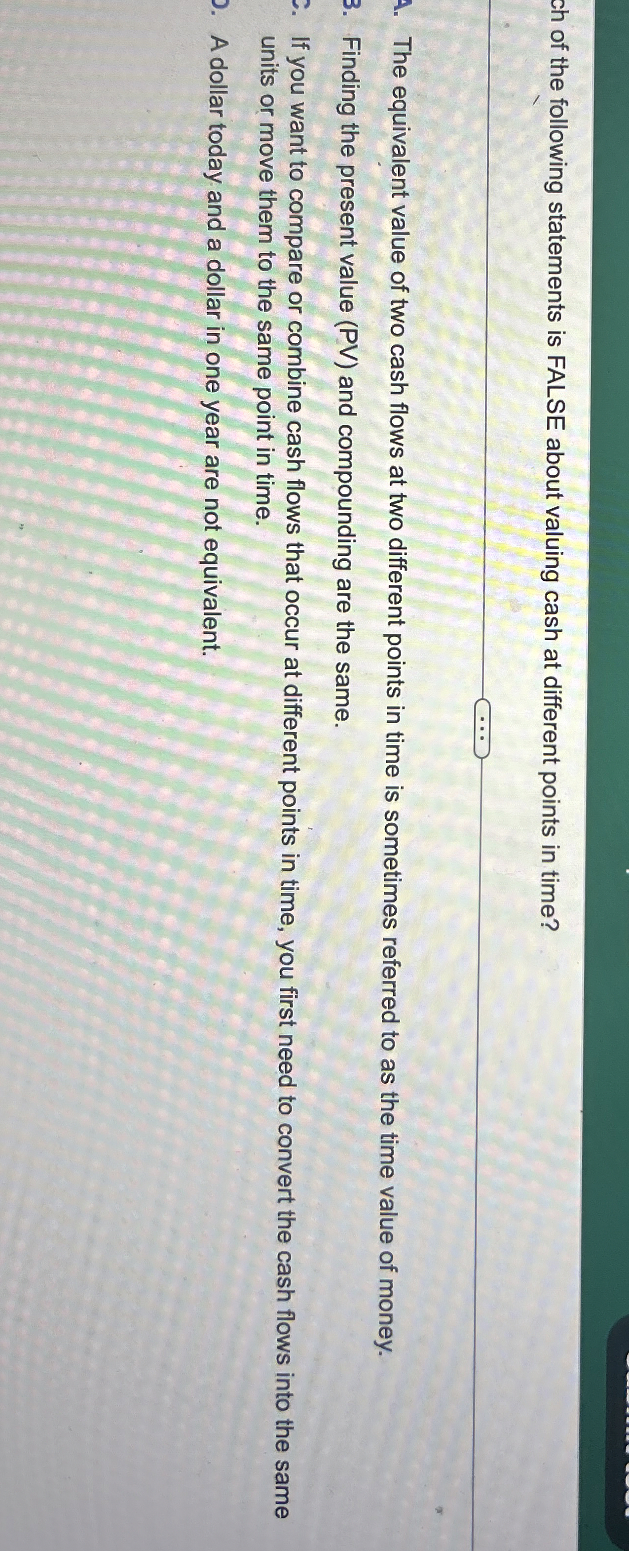  A. The equivalent value of two cash flows at two different