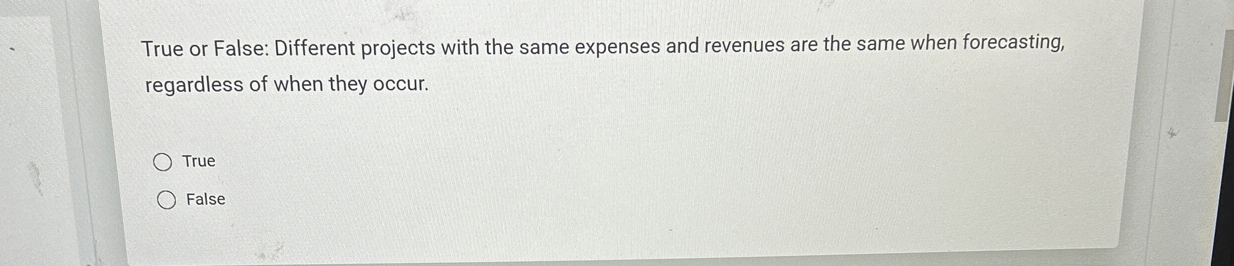  True or False: Different projects with the same expenses and revenues