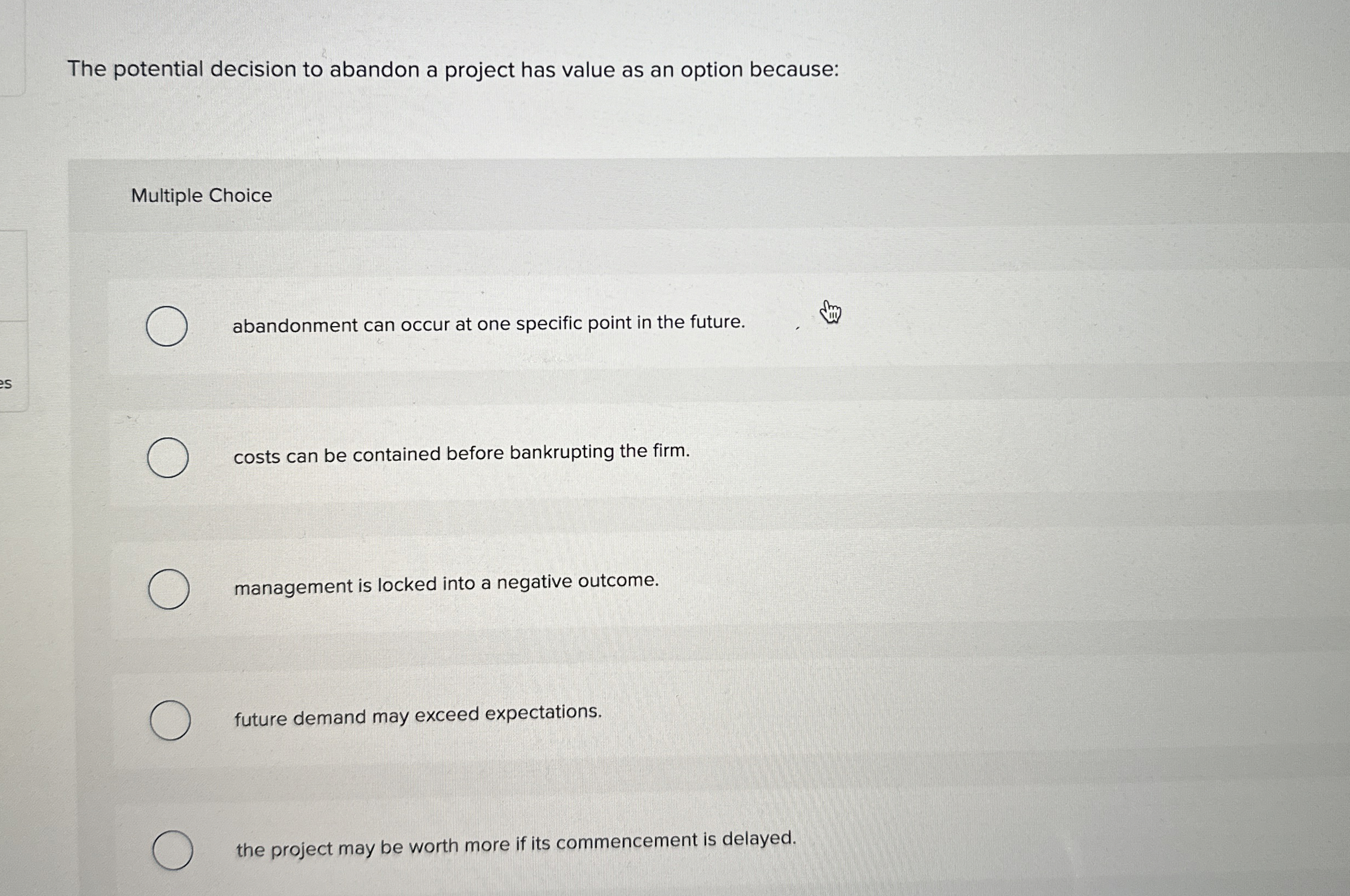  The potential decision to abandon a project has value as an