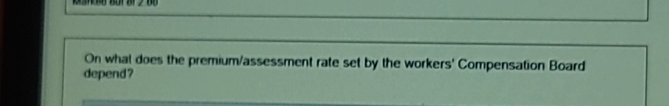  On what does the premium/assessment rate set by the workers' Compensation