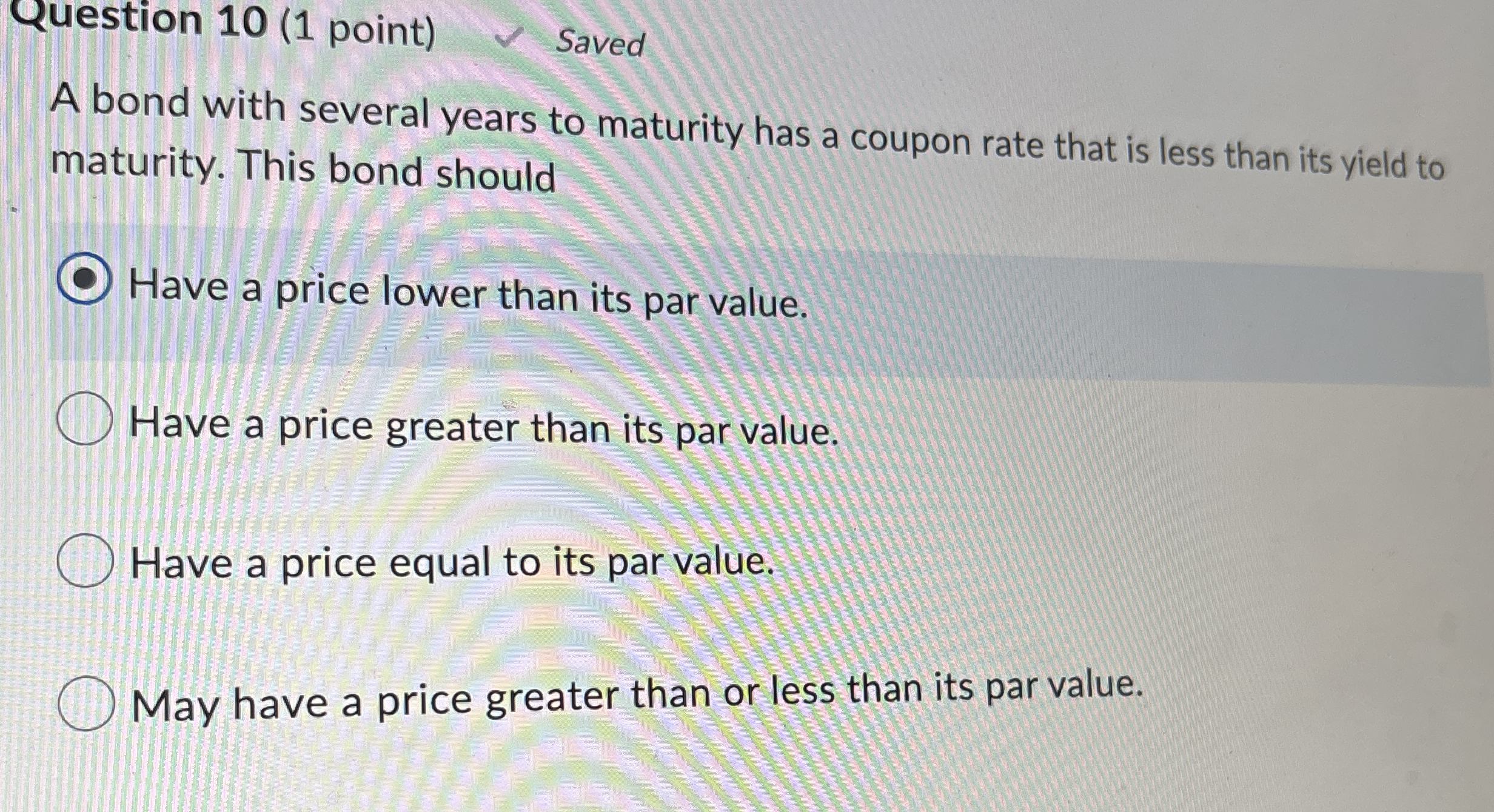  Question 10(1 point) A bond with several years to maturity has