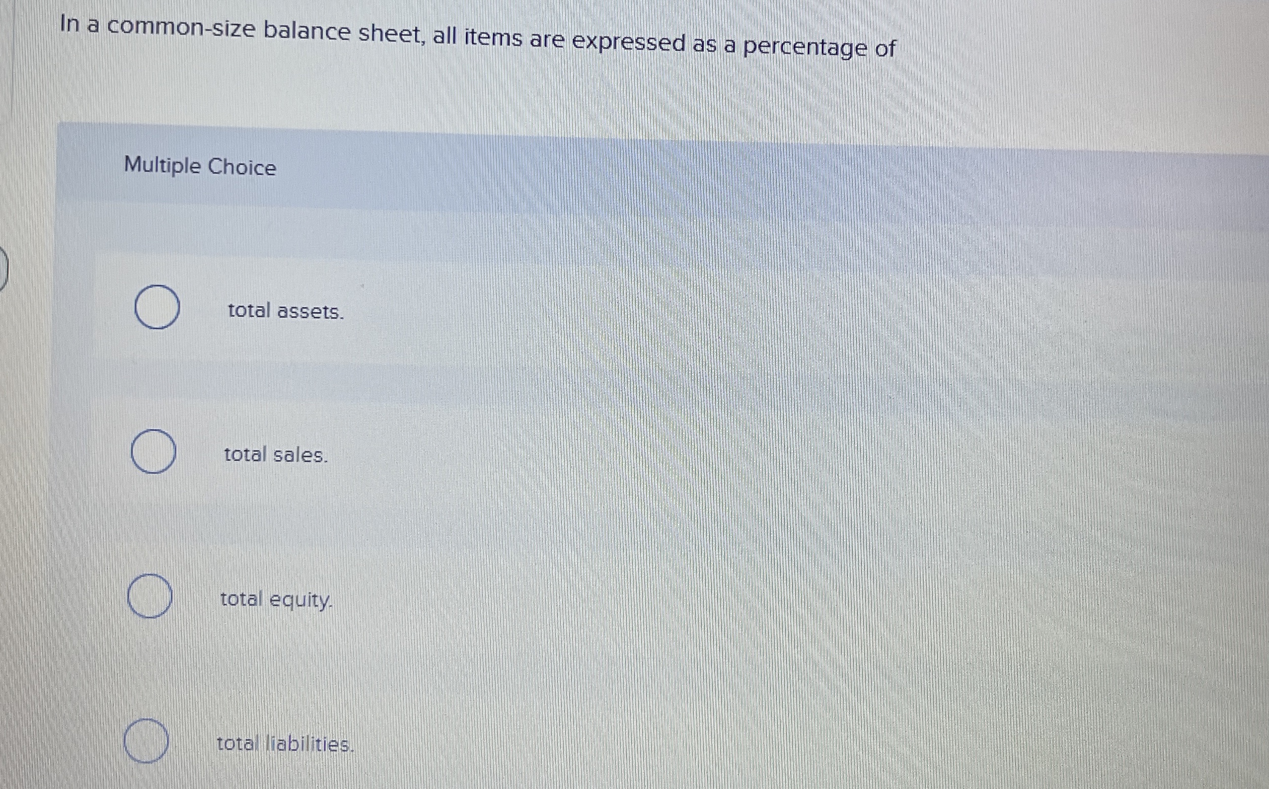  In a common-size balance sheet, all items are expressed as a