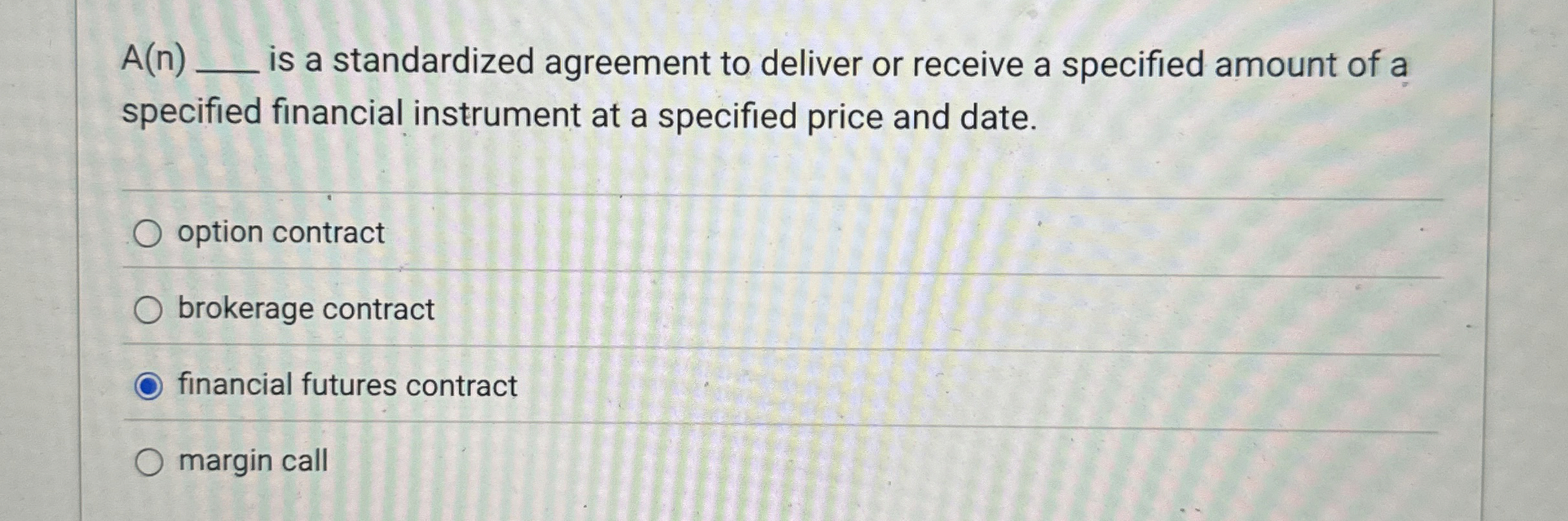  A(n), is a standardized agreement to deliver or receive a specified