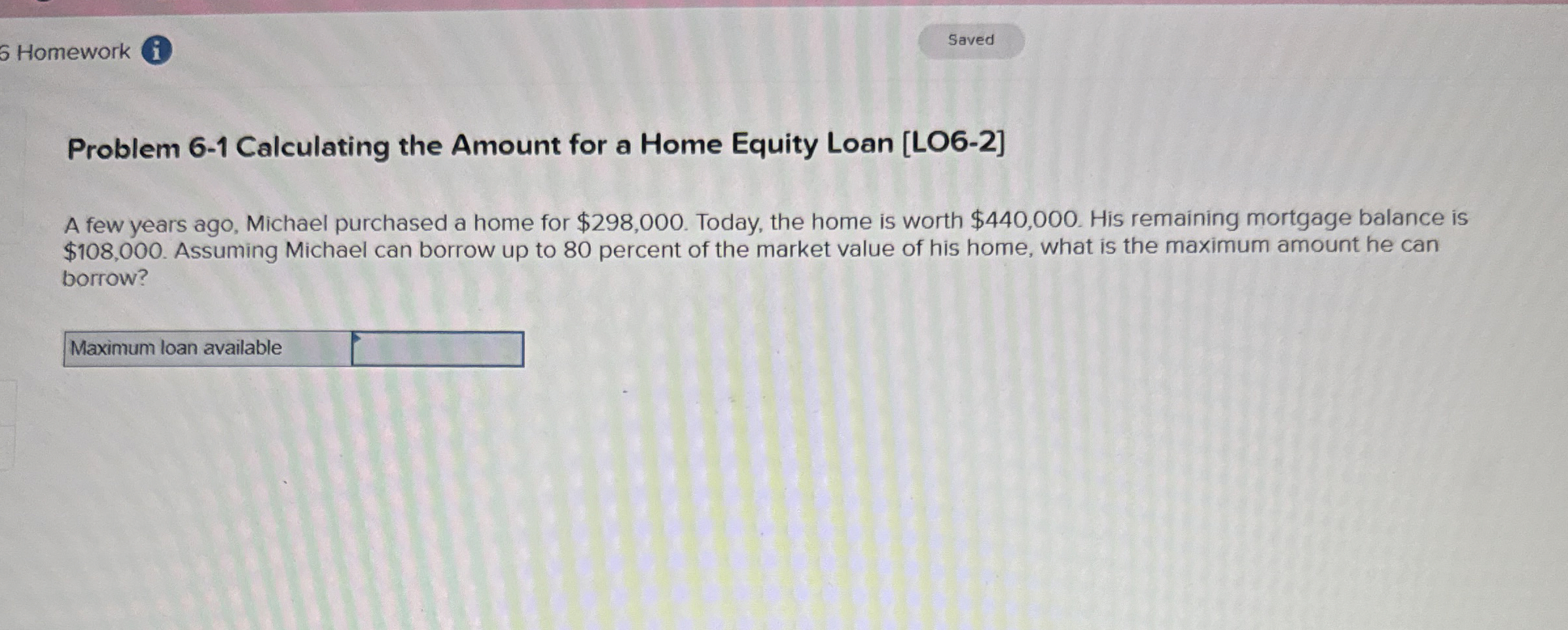  Problem 6-1 Calculating the Amount for a Home Equity Loan [LO6-2]