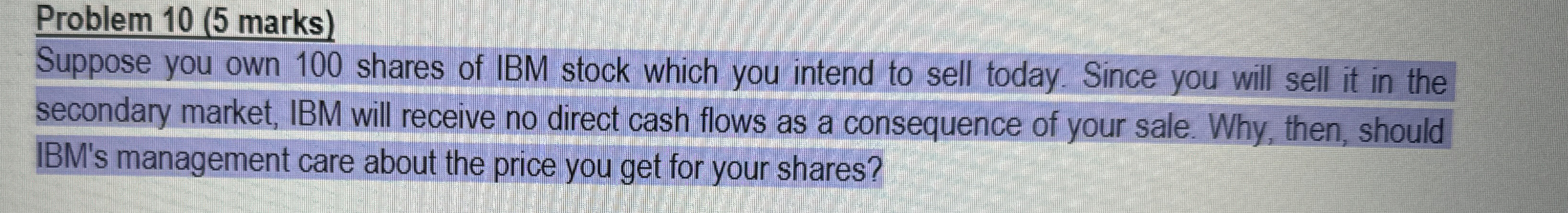  Problem 10(5 marks) Suppose you own 100 shares of IBM stock
