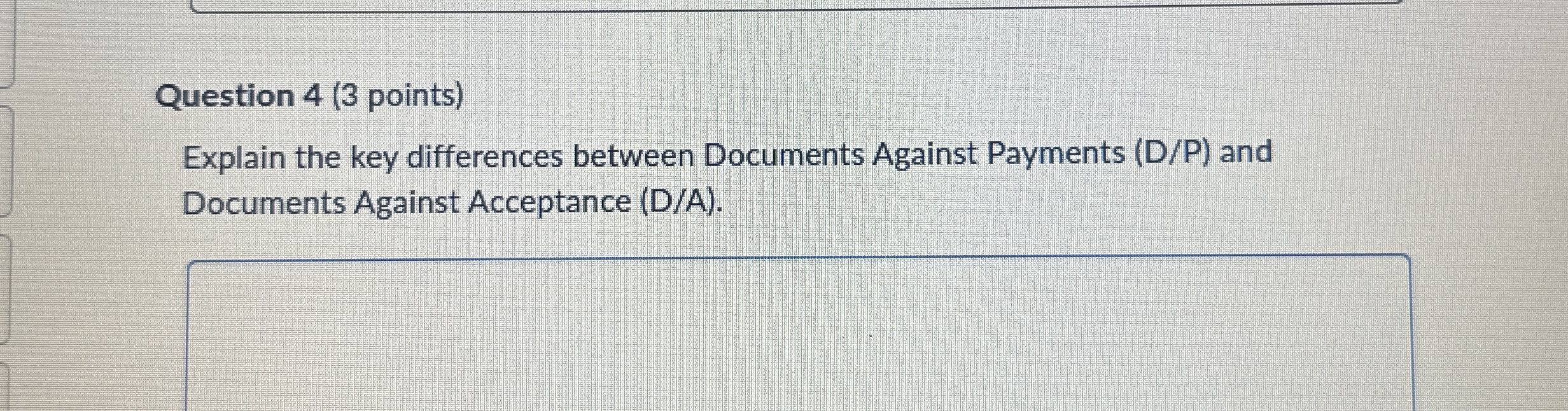  Question 4(3 points) Explain the key differences between Documents Against Payments